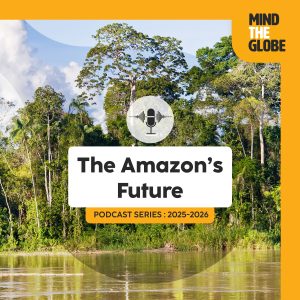 Podcast Mind the globe saison 2 épisode 7 : The Amazon's Future - Strategies to Scale Up the Forest Restoration with Pr. Ana Catarina Jakovac